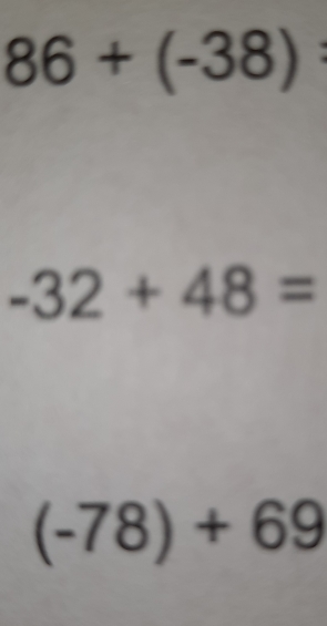 86+(-38) :
-32+48=
(-78)+69