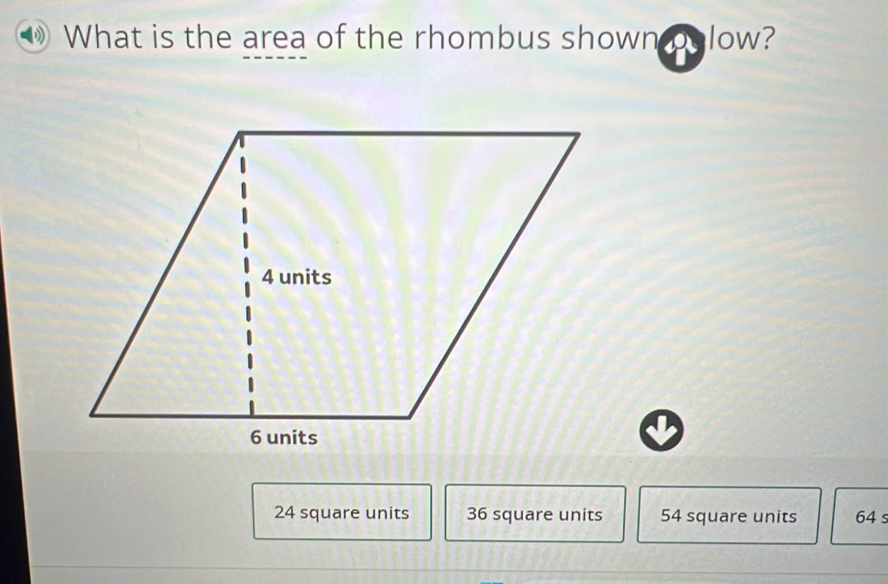 What is the area of the rhombus shown polow?
24 square units 36 square units 54 square units 64 s