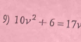 10v^2+6=17v