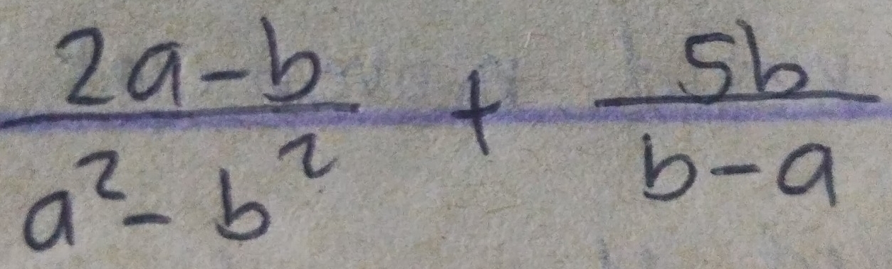  (2a-b)/a^2-b^2 + 5b/b-a 