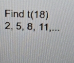 Find t(18)
2, 5, 8, 11,...