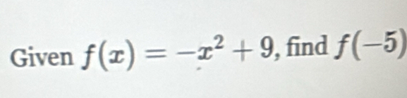 Given f(x)=-x^2+9 , find f(-5)