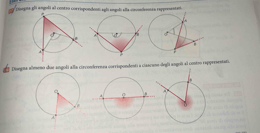 Eser 
Disegna gli angoli al centro corrispondenti agli angoli alla circonferenza rappresentati. 
Disegna almeno due angoli alla circonferenza corrispondenti a ciascuno degli angoli al centro rappresentati.