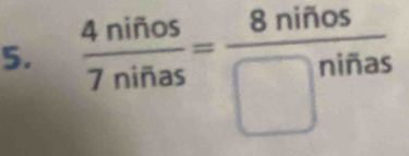  4ninos/7ninas = 8ninos/□ ninas 