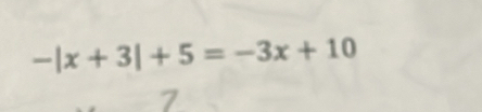 -|x+3|+5=-3x+10
7