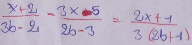  (x+2)/3b-2 - (3x-5)/2b-3 = (2x+1)/3(2b+1) 