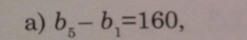 b_5-b_1=160,