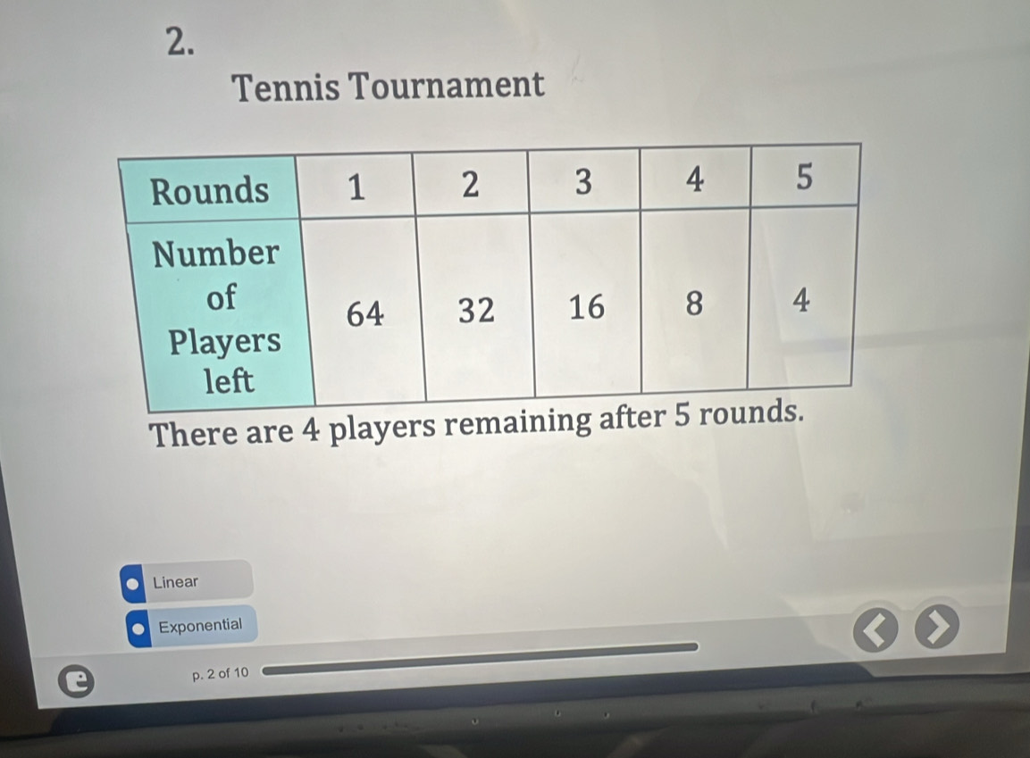 Tennis Tournament
There are 4 players rema
Linear
Exponential
p. 2 of 10