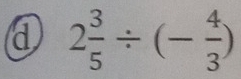 2 3/5 / (- 4/3 )