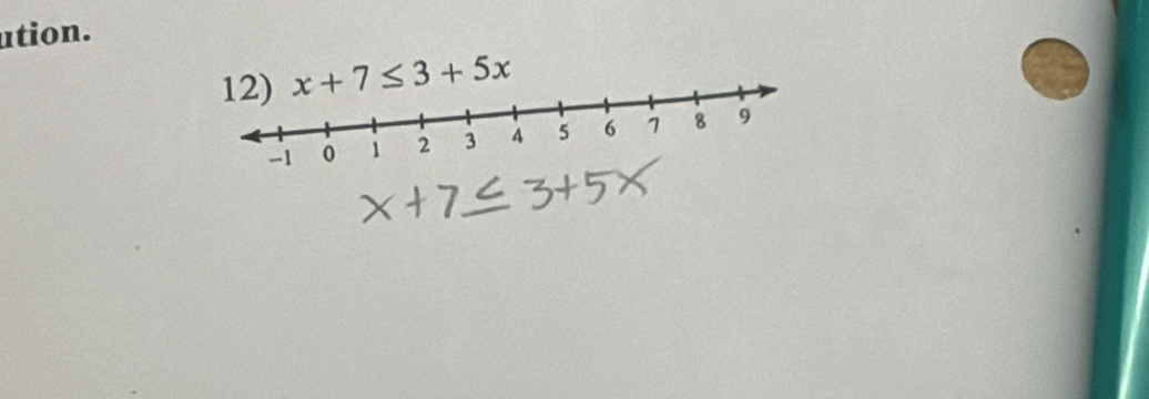 ution.
x+7≤ 3+5x