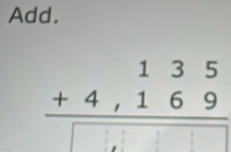 Add.
beginarrayr 135 +4,169 hline □ □ □ □ endarray