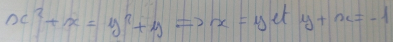 x^2+x=y^2+y
) x=y et y+x=-1