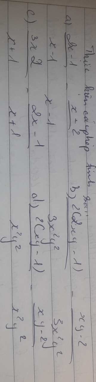 This hem eacphop ful
a)  (2x-1)/x-1 - (x-2)/x-1 
b frac frac x^2* 2* 4-x^(1))frac x^2* frac x^2frac x^2x^2frac x^2 x^(y^2^2) x^2y^2/24 -frac xy^2y^224
()  (3x-2)/x+1 - (2x-1)/x+1 