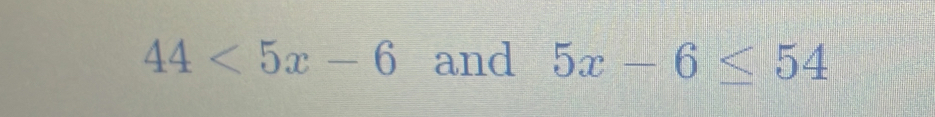 44<5x-6</tex> and 5x-6≤ 54