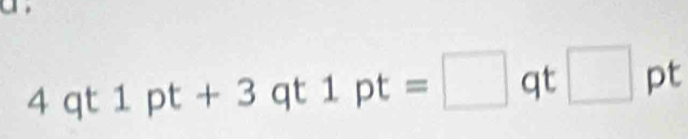 4qt1pt+3qt1pt=□ qt□ pt