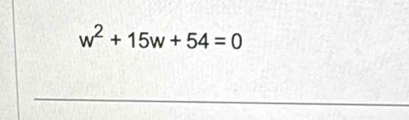 w^2+15w+54=0