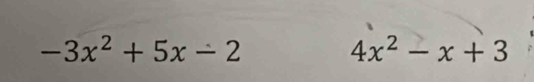 -3x^2+5x-2
4x^2-x+3