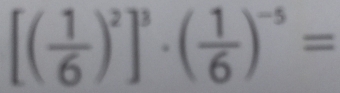 [( 1/6 )^2]^3· ( 1/6 )^-5=