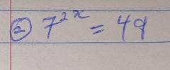 ② 7^(2x)=49