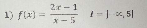 f(x)= (2x-1)/x-5 I=]-∈fty , 5[