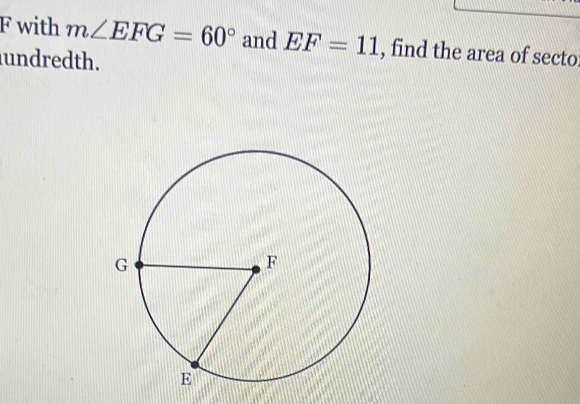 with m∠ EFG=60° and EF=11 , find the area of secto: 
undredth.