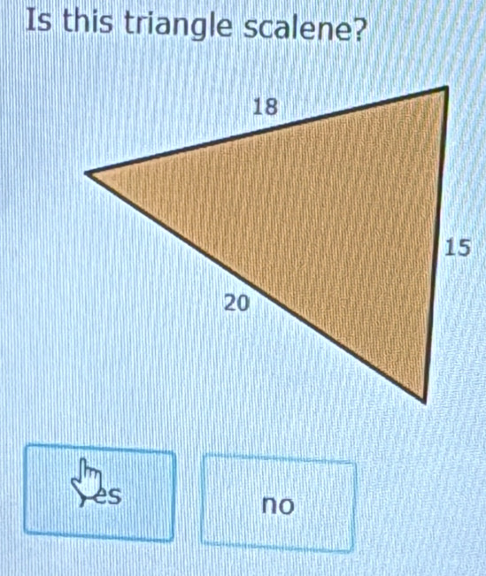 Is this triangle scalene?
es
no