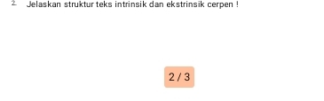 Jelaskan struktur teks intrinsik dan ekstrinsik cerpen !
2 / 3