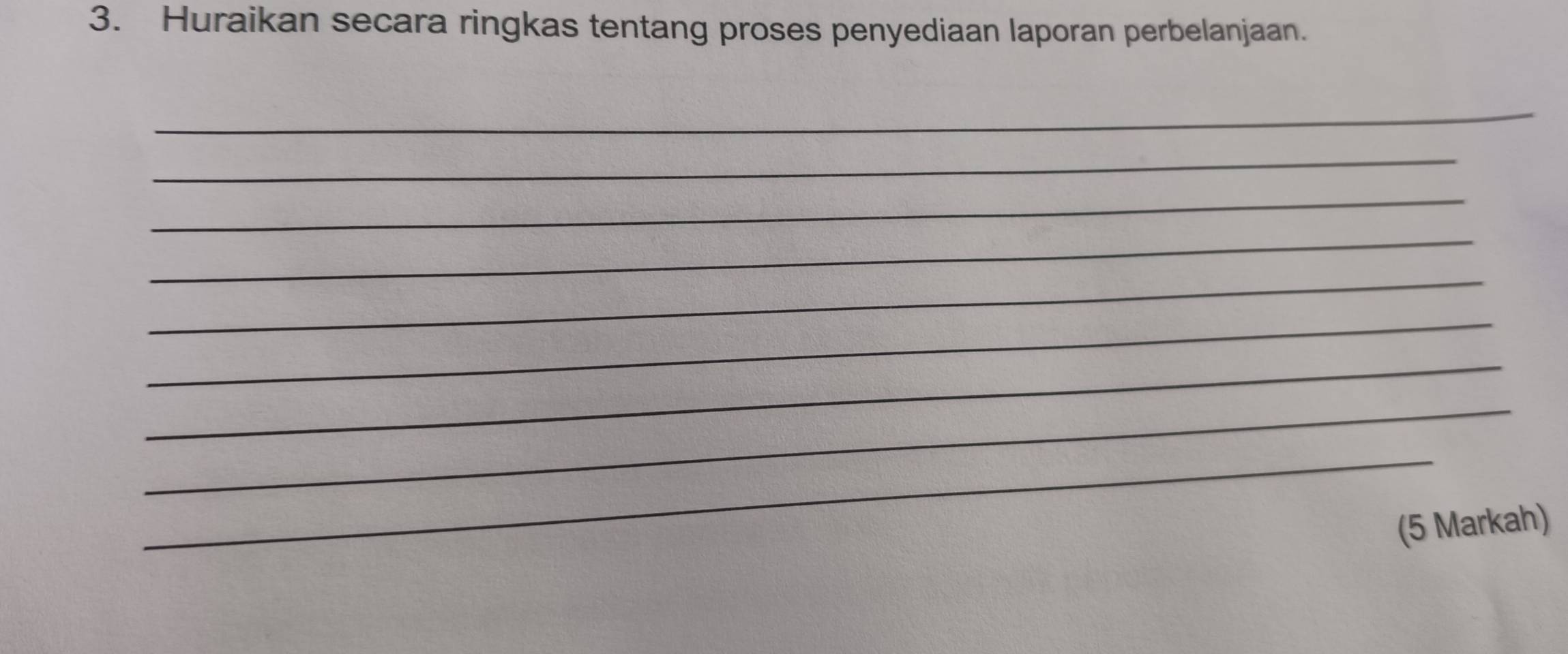 Huraikan secara ringkas tentang proses penyediaan laporan perbelanjaan. 
_ 
_ 
_ 
_ 
_ 
_ 
_ 
_ 
_ 
(5 Markah)