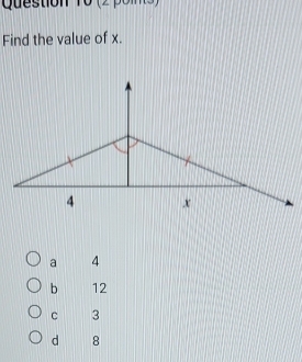 Question T0 (2 poins)
Find the value of x.
a 4
b 12
C 3
d 8