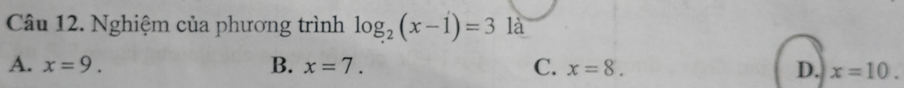 Nghiệm của phương trình log _2(x-1)=31a
A. x=9. B. x=7. C. x=8. D. x=10.