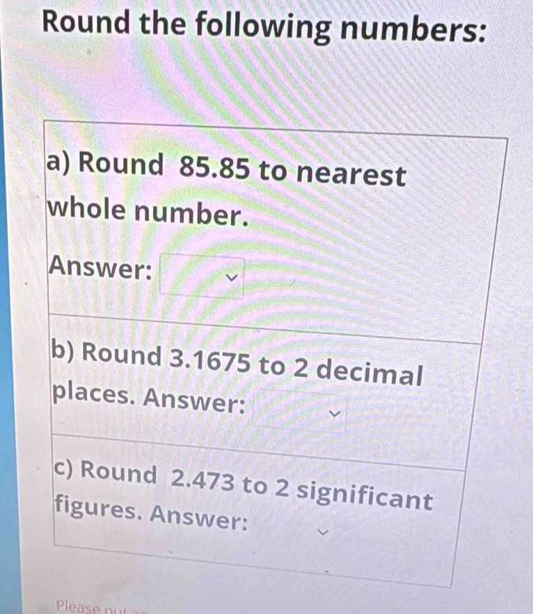 Round the following numbers: 
Please nu