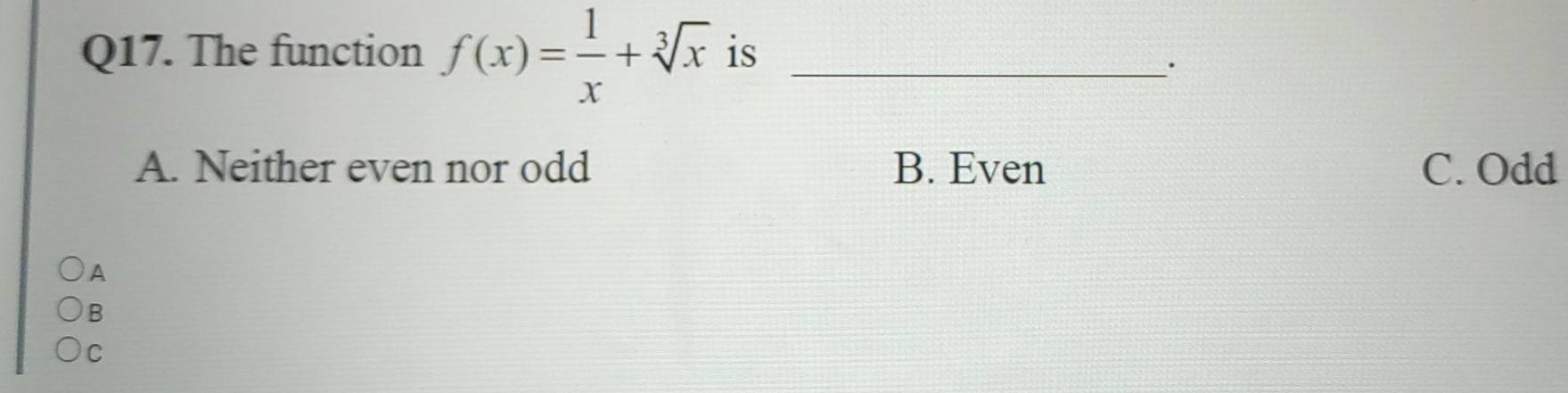 تم الحل:The function f(x)= 1/x +sqrt[3](x) is_ · A. Neither even nor ...