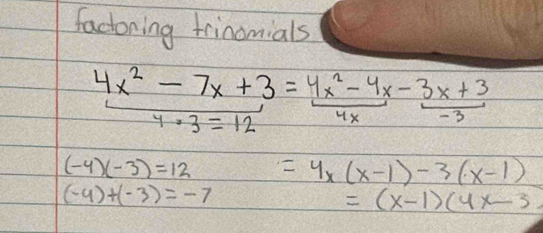 factoring frinomials
 (4x^2-7x+3)/4· 3=12 = (4x^2-4x)/4x - (3x+3)/-3 
(-4)(-3)=12
=4x(x-1)-3(x-1)
(-4)+(-3)=-7
=(x-1)(4x-3.