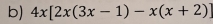 4x[2x(3x-1)-x(x+2)]