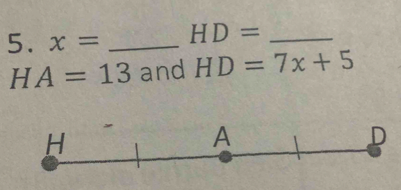 x= _
HD= _
HA=13 and HD=7x+5
H
A
D