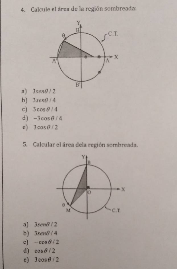 Calcule el área de la región sombreada:
a) 3senθ /2
b) 3sen θ /4
c) 3cos θ /4
d) -3cos θ /4
e) 3cos θ /2
5. Calcular el área dela región sombreada.
a) 3sen θ /2
b) 3sen θ /4
c) -cos θ /2
d) cos θ /2
e) 3cos θ /2