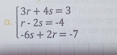 Cl、 beginarrayl 3r+4s=3 r-2s=-4 -6s+2r=-7endarray.