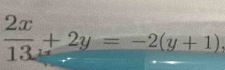  2x/13 +2y=-2(y+1)