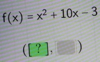 f(x)=x^2+10x-3
([?],□ )