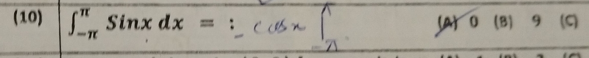 (10) ∈t _(-π)^(π)sin xdx= (A) 0 (B) 9 (C)