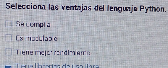 Selecciona las ventajas del lenguaje Python.
Se compila
Es modulable
Tiene mejor rendimiento
Tiene librerías de uso libre