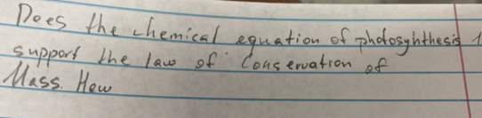 Does the chemical equation of pholosyhthes i 
support the law of Conservation of 
Mass. Hew