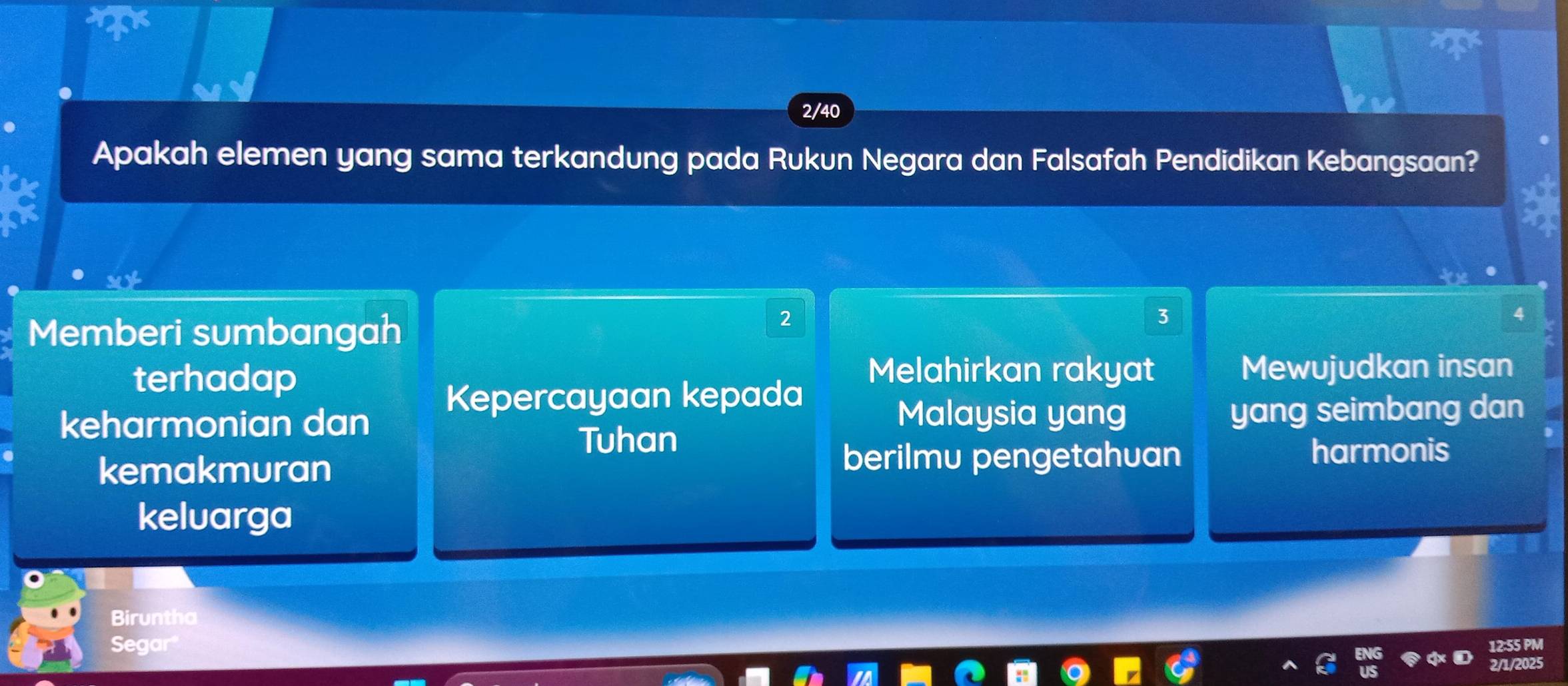 23
2/40
Apakah elemen yang sama terkandung pada Rukun Negara dan Falsafah Pendidikan Kebangsaan?
Memberi sumbangah
2
3
Melahirkan rakyat
terhadap Mewujudkan insan
Kepercayaan kepada
Malaysia yang
keharmonian dan yang seimbang dan
Tuhan
kemakmuran berilmu pengetahuan
harmonis
keluarga
Biruntha
Segar 12:55 PM
2025