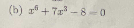 x^6+7x^3-8=0