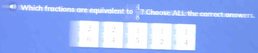 Which fractions are equivalent to  4/8  ? Choose ALL the correct answers.