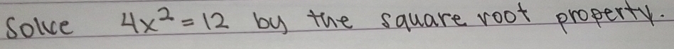 Solve 4x^2=12 by the square root property.