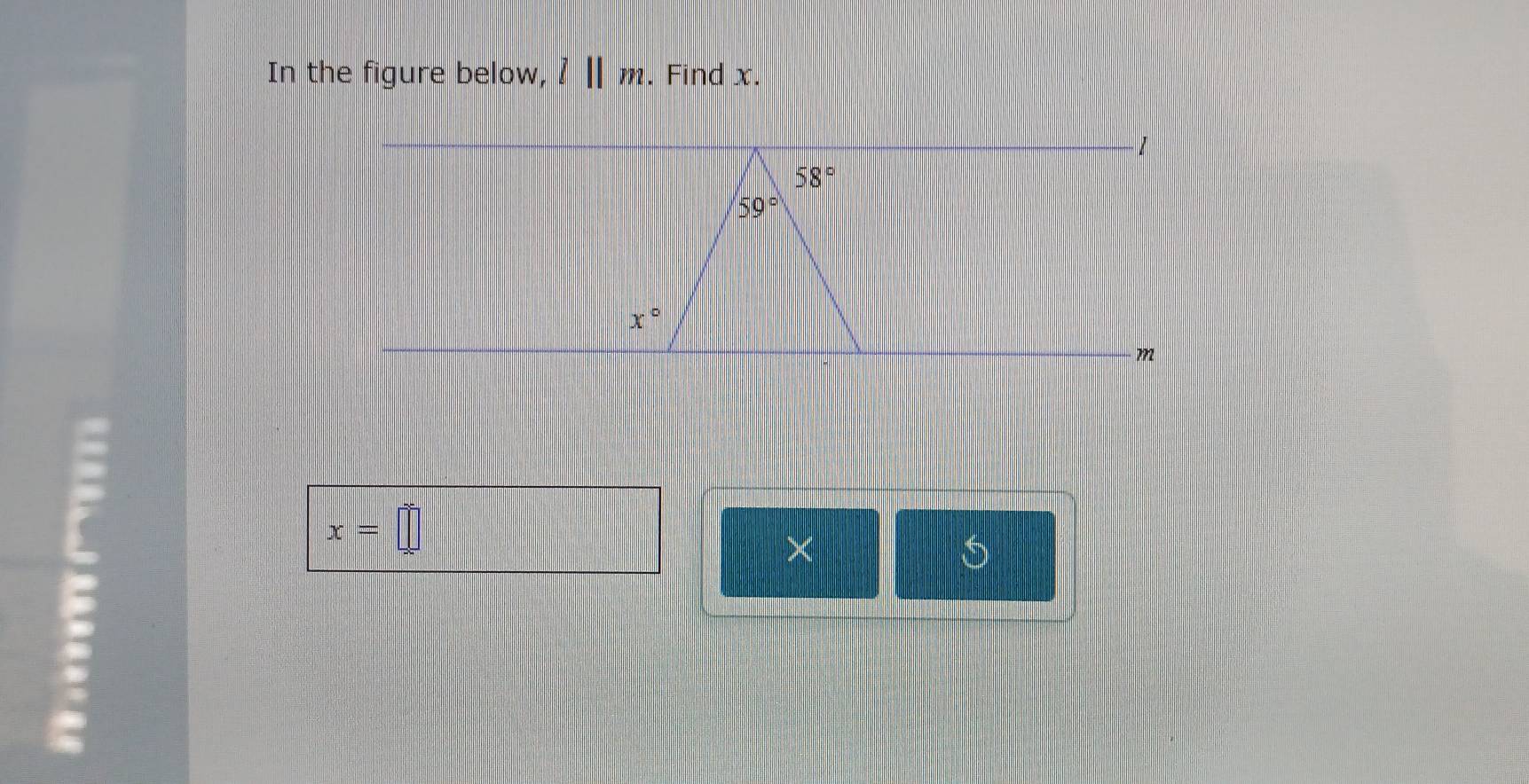 In the figure below, l||m. Find x.
7
x=□
×
5