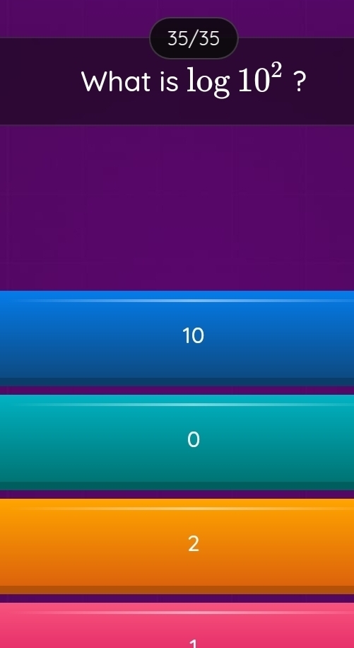 35/35
What is log 10^2 ?
10
0
2