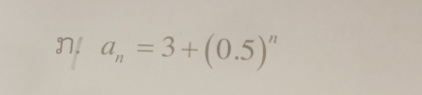 a_n=3+(0.5)^n