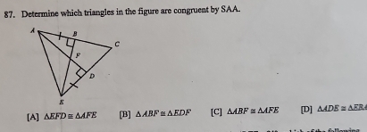 Determine which triangles in the figure are congruent by SAA.
[A] △ EFD≌ △ AFE [B] △ ABF≌ △ EDF [C] △ ABF≌ △ AFE [D] △ ADE≌ △ ERA